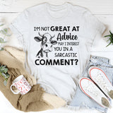 I’m Not Great at Advice May I Interest You in a Sarcastic Comment T-Shirt