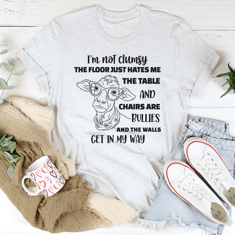 I'm Not Clumsy, The Floor Just Hates Me T-Shirt