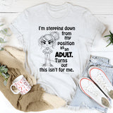I’m Stepping Down From My Position As Adult T-Shirt
