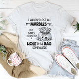 I Haven't Lost All My Marbles Yet But There Is Definitely T-Shirt
