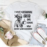 I Want a Restraining Order on Everyone Who Doesn’t Wear Deodorant T-Shirt