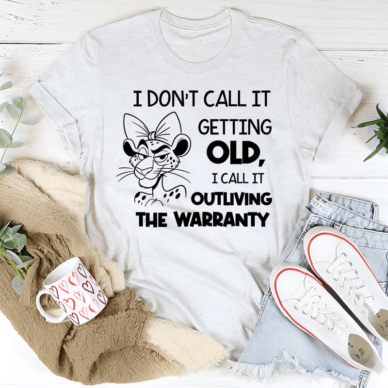 I Don’t Call It Getting Old, I Call It Outliving the Warranty T-Shirt