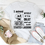 I Asked Myself If I Was Okay And We Both Started Laughing T-Shirt
