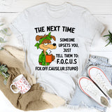 The Next Time Someone Upsets You Just Tell Them to Focus T-Shirt