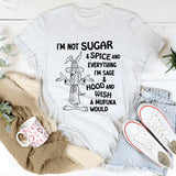 I’m Not Sugar & Spice & Everything Nice I’m Sage & Hood T-Shirt