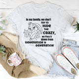 In Our Family We Don't Try To Hide The Crazy T-Shirt