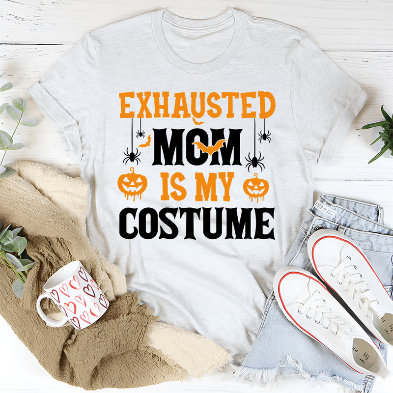 Exhausted Mom Is My Costume T-Shirt
