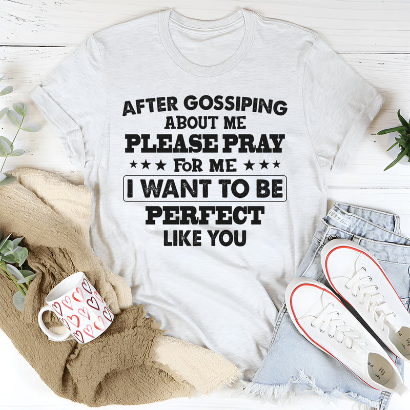After Gossiping About Me Please Pray For Me T-Shirt