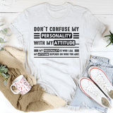 Don't Confuse My Personality With My Attitude T-Shirt