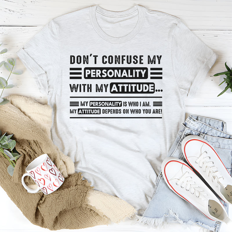Don't Confuse My Personality With My Attitude T-Shirt