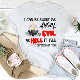 I Can Be Sweet As Angel Or Evil As Hell It All Depends On You Shirt