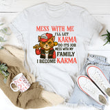 Mess With Me I'll Let Karma Do It's Job T-Shirt