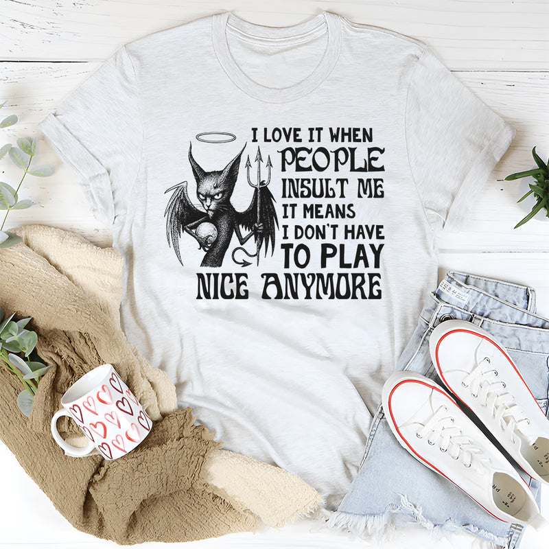 I Love It When People Insult Me T-Shirt