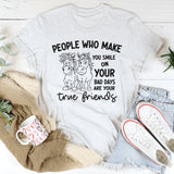 People Who Make You Smile on Your Bad Days Are Your True Friends T-Shirt