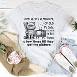 Some People Remind Me of Old TV Sets T-Shirt