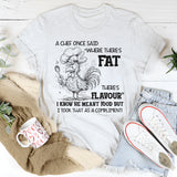 Where There’s Fat, There’s Flavour" Funny T-Shirt