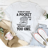Even If I Had a Pocket Full of F*cks, I Still Wouldn’t Give You One T-Shirt