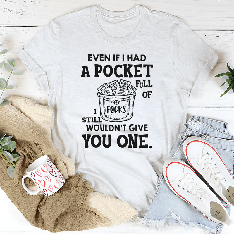 Even If I Had a Pocket Full of F*cks, I Still Wouldn’t Give You One T-Shirt