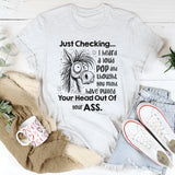 Just Checking I Heard a Loud Pop and Thought You Might Have Pulled T-Shirt