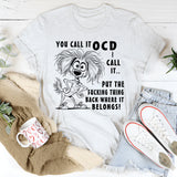 You Call It OCD I Call It Put the F*cking Thing Back Where It Belongs T-Shirt