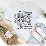 Why Is It Acceptable for People to Be Idiots T-Shirt