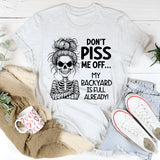 Don’t Piss Me Off My Backyard Is Full Already T-Shirt