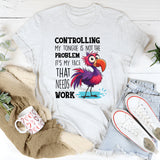 Controlling My Tongue Is Not The Problem T-Shirt