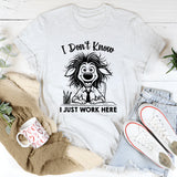 I Don’t Know, I Just Work Here T-Shirt