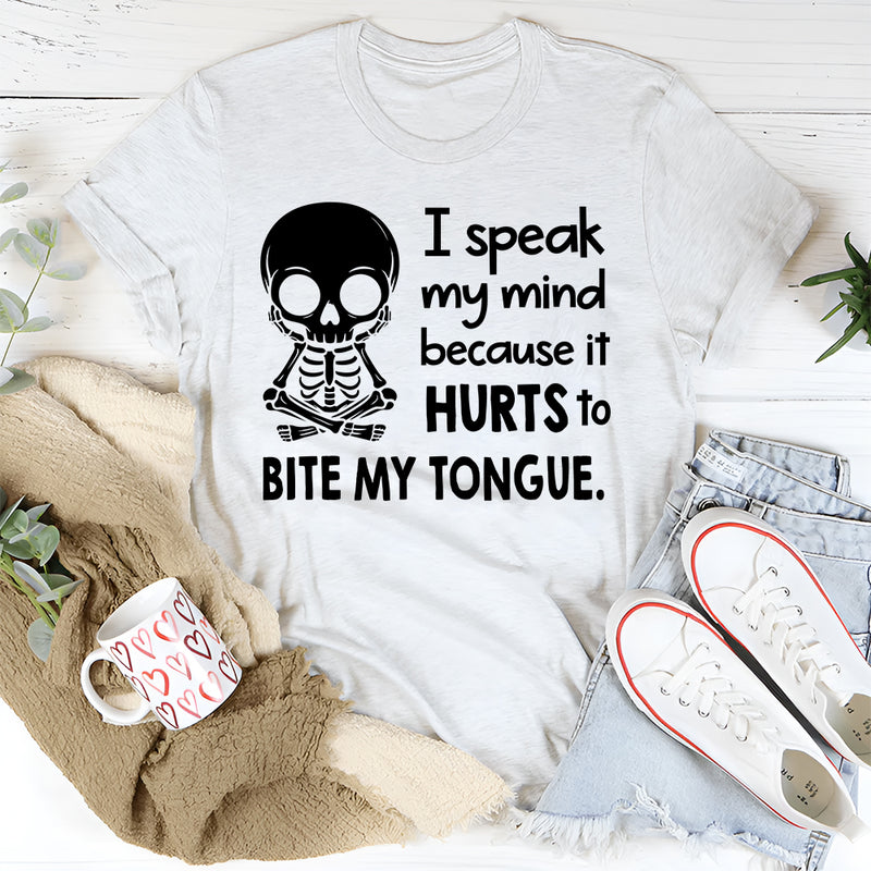 I Speak My Mind Because It Hurts To Bite My Tongue T-Shirt