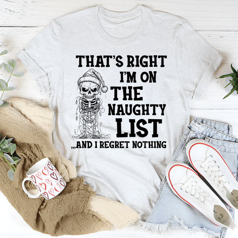 That's Right I'm On The Naughty List And I Regret Nothing T-Shirt