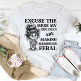 Excuse the Mess, My Children Are Making Memories (Feral) T-Shirt