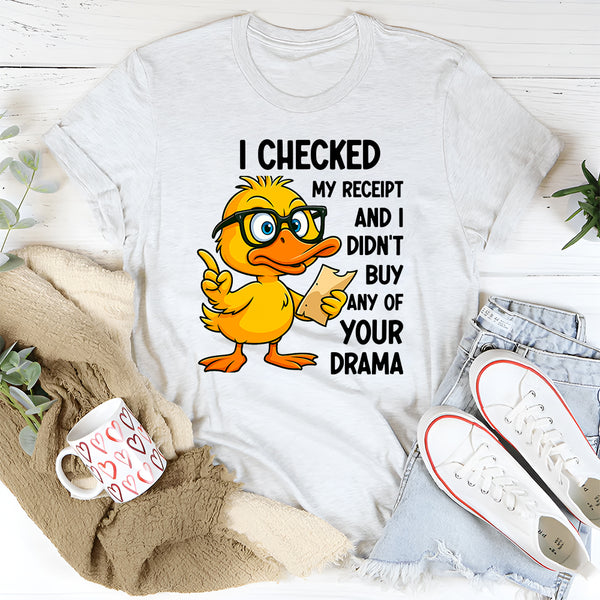 I Checked My Receipt and I Didn’t Buy Any of Your Drama T-Shirt