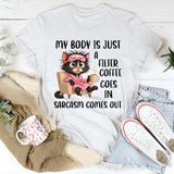 My Body Is Just a Filter: Coffee Goes In, Sarcasm Comes Out T-Shirt