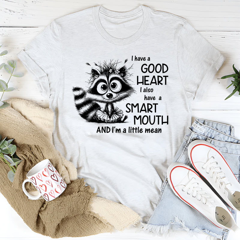 I Have a Good Heart, I Also Have a Smart Mouth and I’m a Little Mean T-Shirt