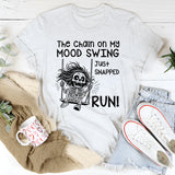 The Chain on My Mood Swing Just Snapped—Run T-Shirt