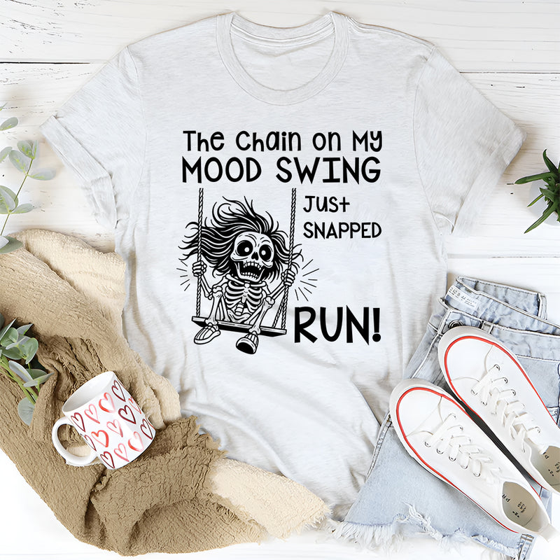 The Chain on My Mood Swing Just Snapped—Run T-Shirt
