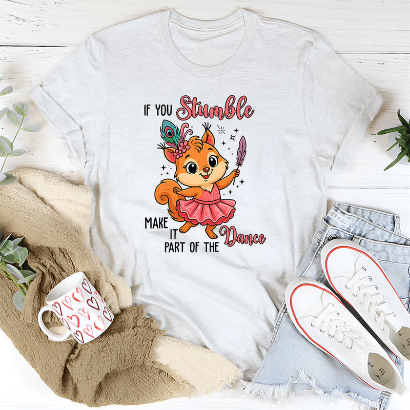 If You Stumble, Make It Part of the Dance T-Shirt