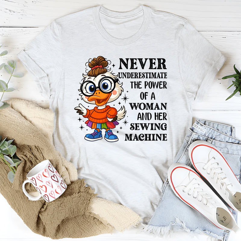 Never Underestimate the Power of a Woman and Her Sewing Machine T-Shirt