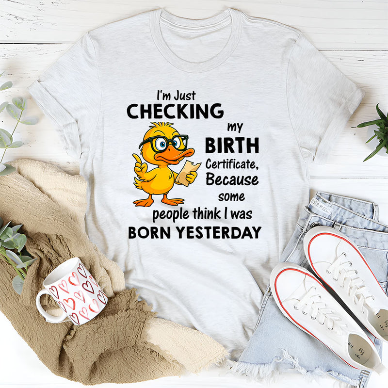 I Am Just Checking The Birth Certificate T-Shirt