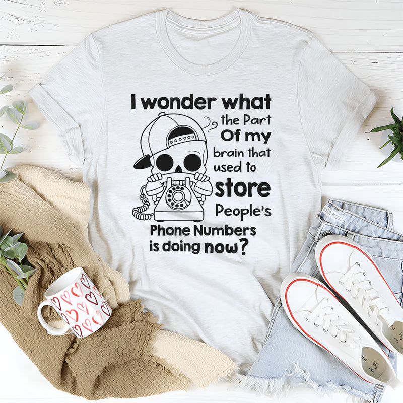 I Wonder What The Part Of My Brain That Used To Store T-Shirt