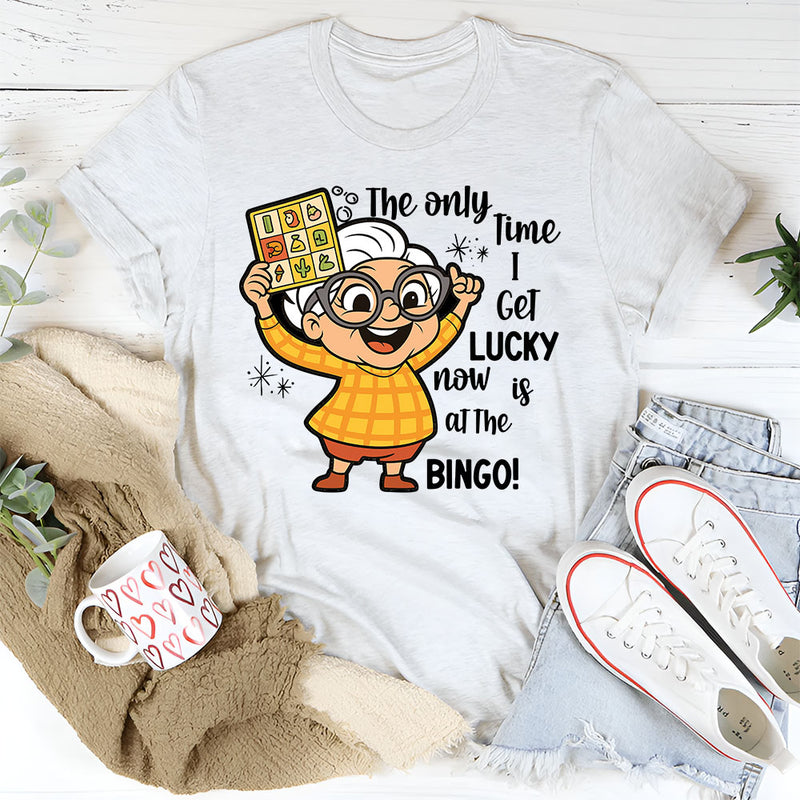 The Only Time I Get Lucky Now Is At The Bingo T-Shirt