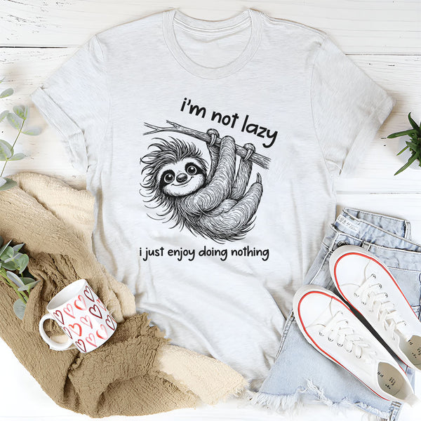 I Am Not Lazy, I Just Enjoy Doing Nothing T-Shirt