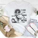 I Used To Be Married But I’m Better Now T-Shirt