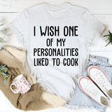 I Wish One of My Personalities Liked to Cook T-Shirt