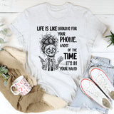 Life Is Like Looking for Your Phone T-Shirt