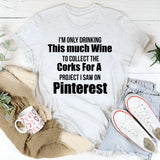 I’m Only Drinking This Much Wine to Collect T-Shirt