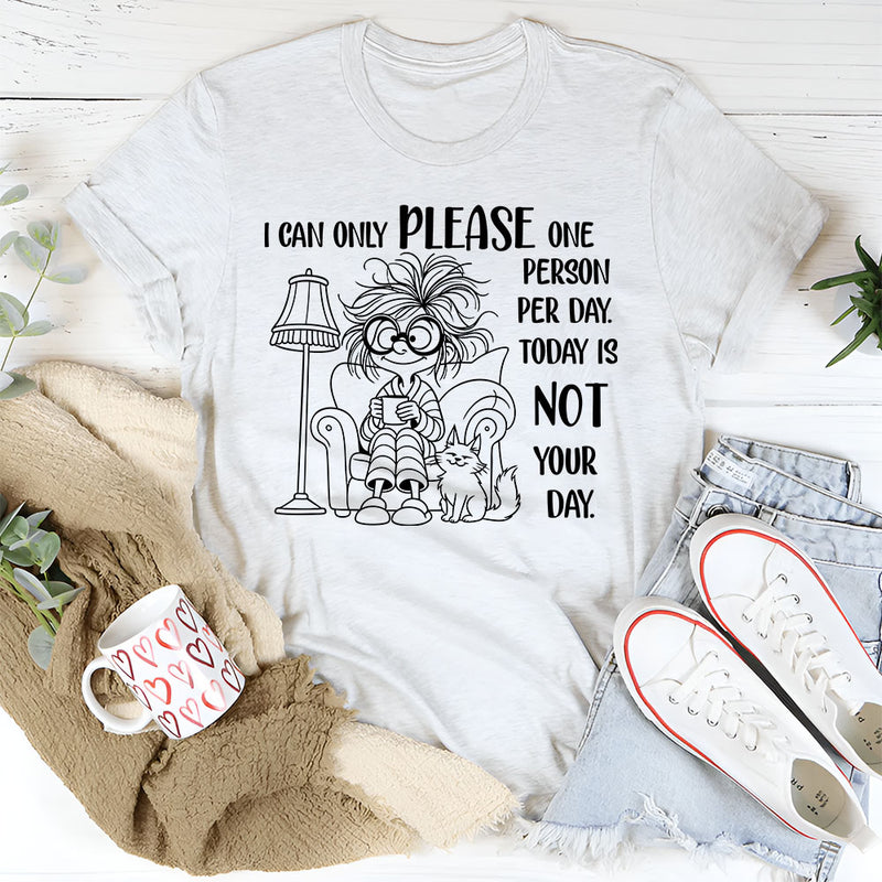 I Can Only Please One Person Per Day T-Shirt
