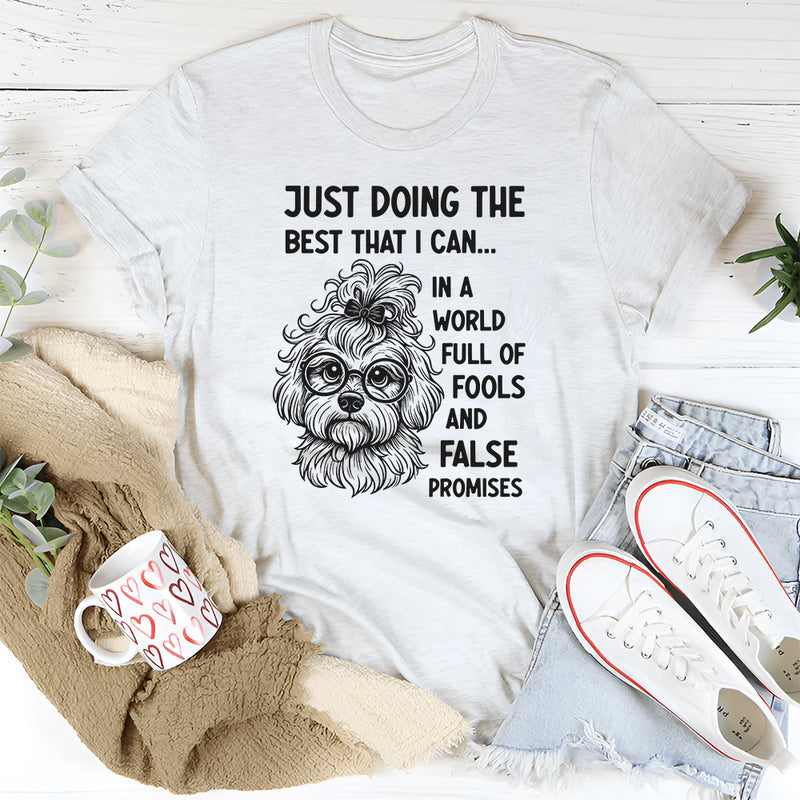 Just Doing the Best I Can in a World Full of Fools and False Promises T-Shirt
