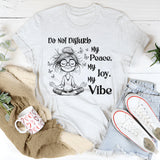 Do Not Disturb My Peace, My Joy, My Vibe T-Shirt