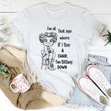 I’m at That Age Where I See a Chair, I’m Sitting Down T-Shirt